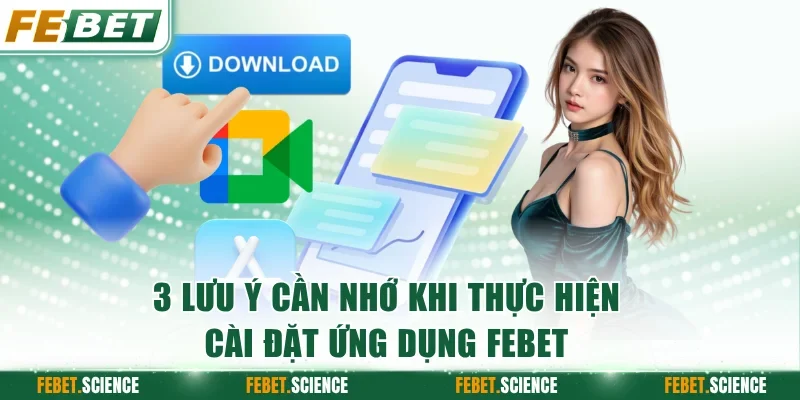 3 lưu ý cần nhớ khi thực hiện cài đặt ứng dụng FEBET