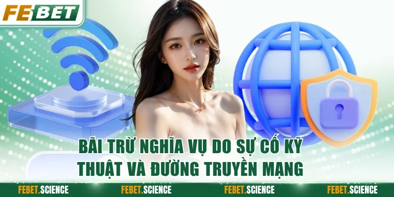 Bãi trừ nghĩa vụ do sự cố kỹ thuật và đường truyền mạng