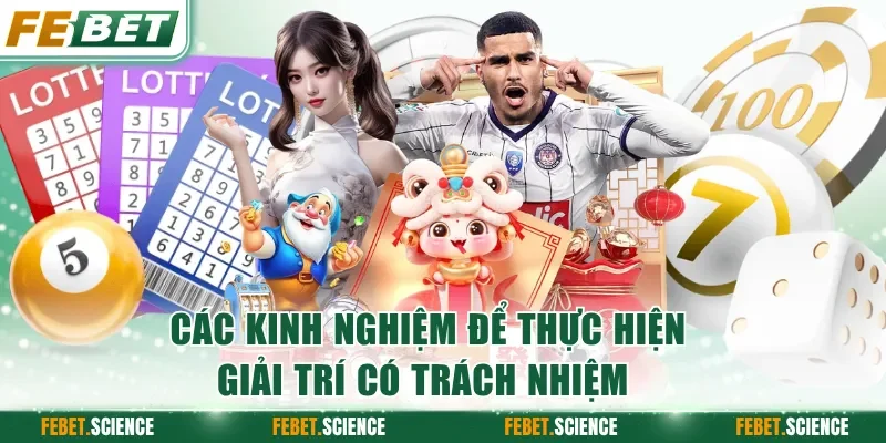 Các kinh nghiệm để thực hiện giải trí có trách nhiệm 