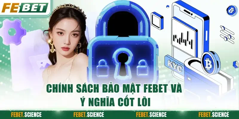 Chính sách bảo mật FEBET và ý nghĩa cốt lõi