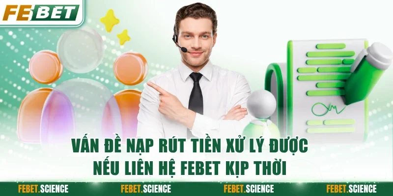 Hãy liên lạc ngay khi gặp sự cố nạp/rút tiền