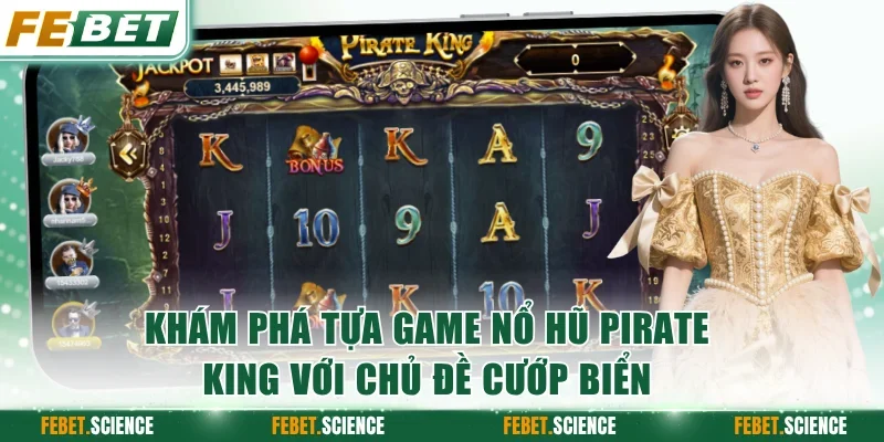 Khám phá tựa game nổ hũ Pirate King với chủ đề cướp biển