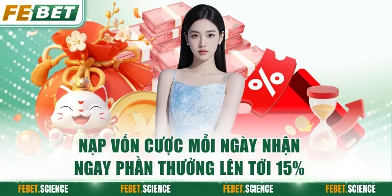 Nạp vốn cược mỗi ngày nhận ngay phần thưởng lên tới 15%