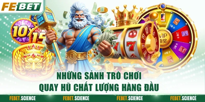 Những sảnh trò chơi quay hũ chất lượng hàng đầu