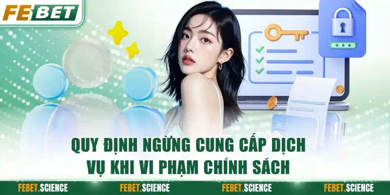 Quy định ngừng cung cấp dịch vụ khi vi phạm chính sách