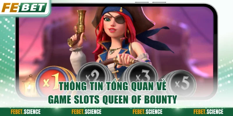 Thông tin tổng quan về game slots Queen Of Bounty