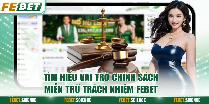 Tìm hiểu vai trò chính sách miễn trừ trách nhiệm FEBET