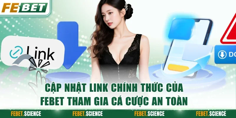Cập nhật link chính thức của FEBET tham gia cá cược an toàn